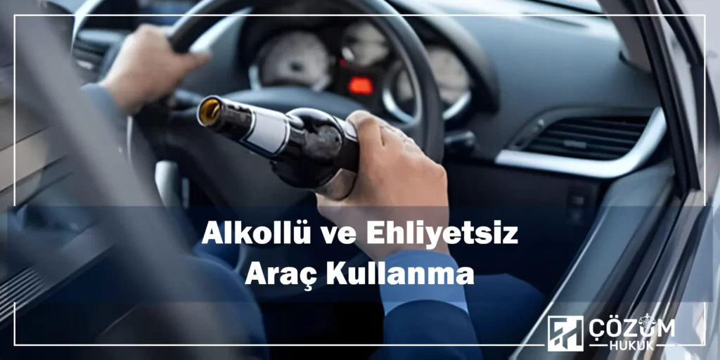 Ehliyetsiz Araç Kullanma Cezası 3 Alkollü ve Ehliyetsiz Araç Kullanma