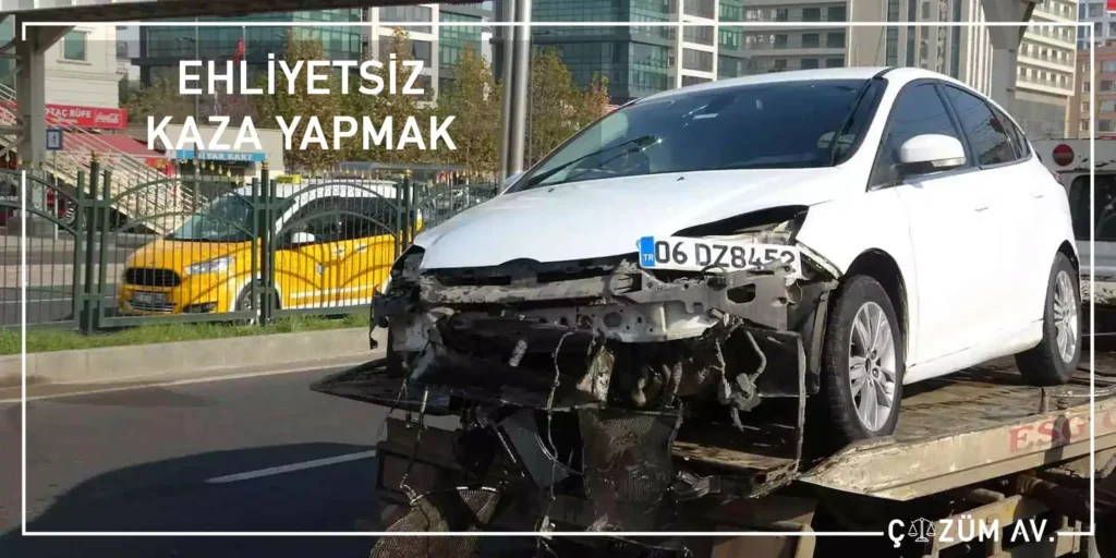 Ehliyetsiz Araç Kullanma Cezası 5 Ehliyetsiz Kaza Yapmak