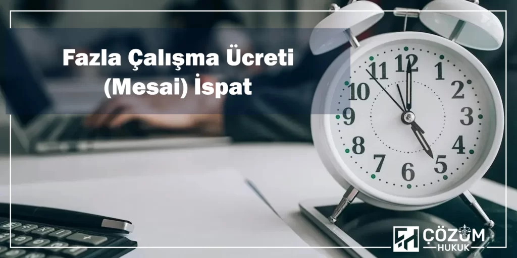 Fazla Mesai Hesaplama 2 Fazla Çalışma Ücreti (Mesai) İspat