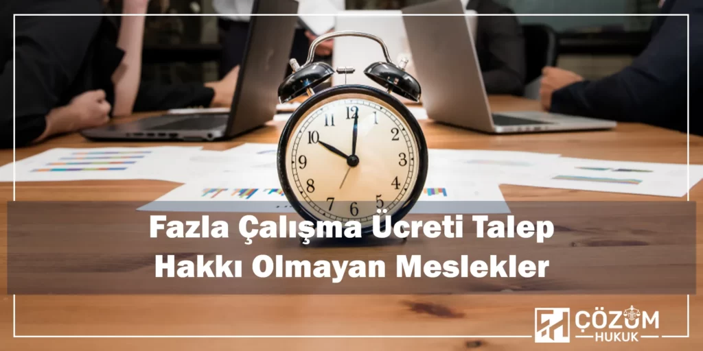 Fazla Mesai Hesaplama 4 Fazla Çalışma Ücreti Talep Hakkı Olmayan Meslekler