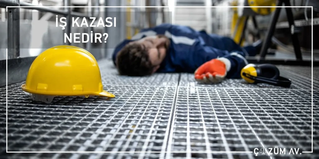 İş Kazaları - İş Kazası Avukatı 2025 2 İş Kazası Nedir?