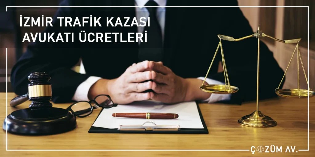 İzmir Trafik Kazası Avukatı 2 Trafik Kazası Avukatı Ücretleri