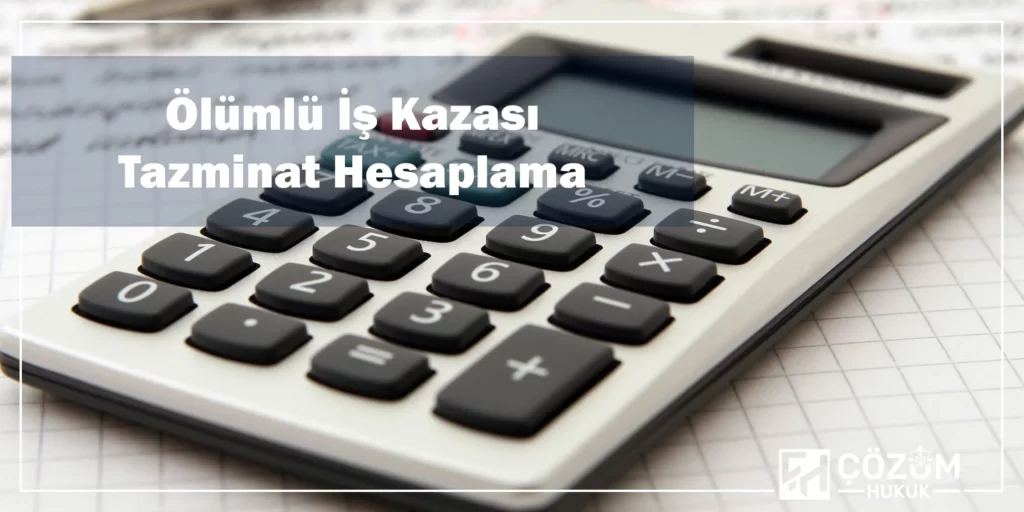 İş Kazası Tazminat Hesaplama 1 Ölümlü İş Kazası Tazminat Hesaplama
