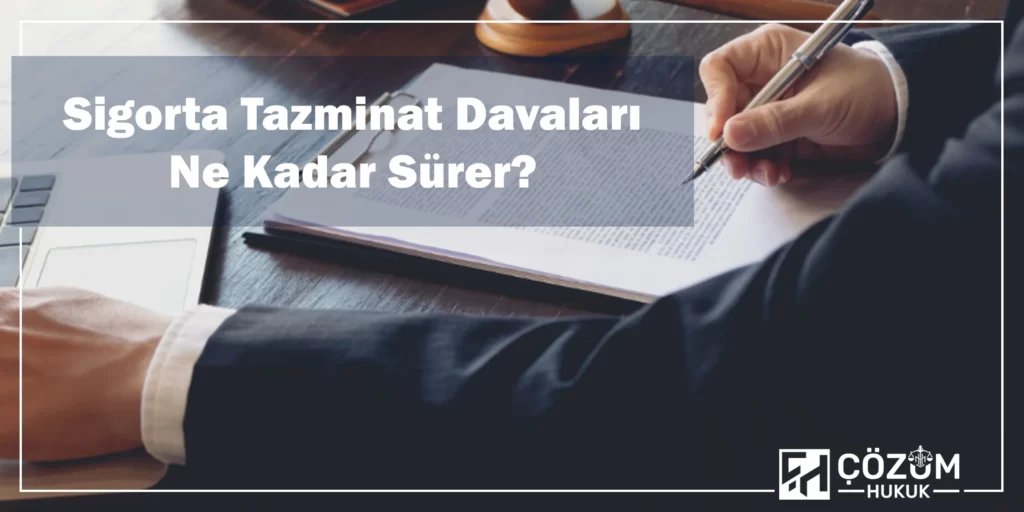 İzmir Sigorta Avukatı 4 Sigorta Tazminat Davaları Ne Kadar Sürer