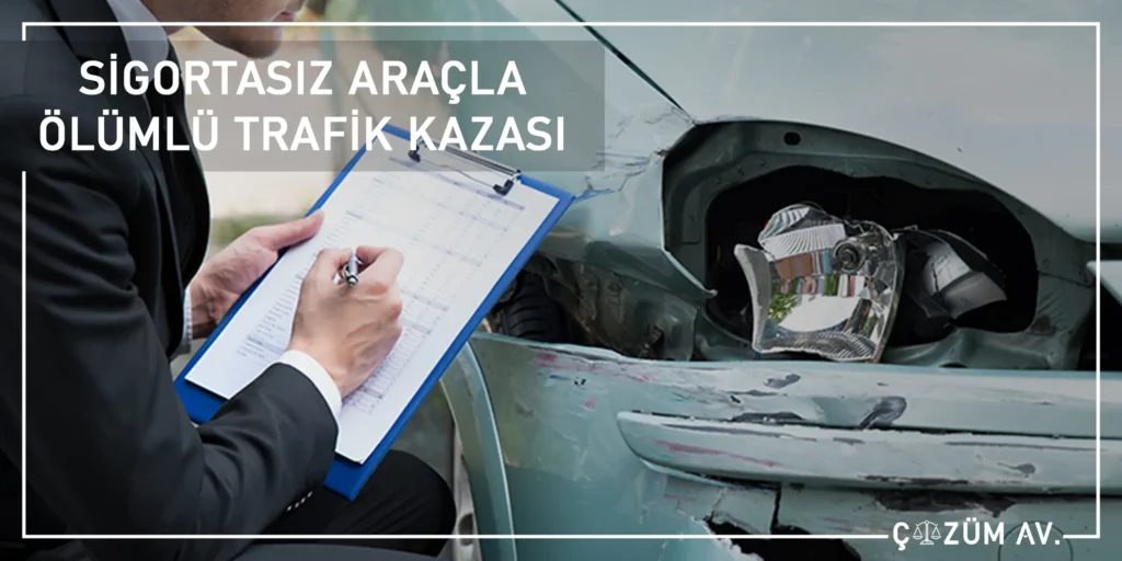 Ölümlü Trafik Kazası Tazminat Davası 5 Sigortasız Araçla Ölümlü Trafik Kazası