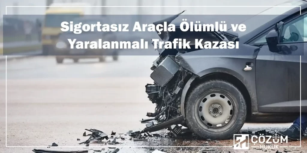 Sigortasız Araçla Trafik Kazası 1 Sigortasız Araçla Ölümlü ve Yaralanmalı Trafik Kazası