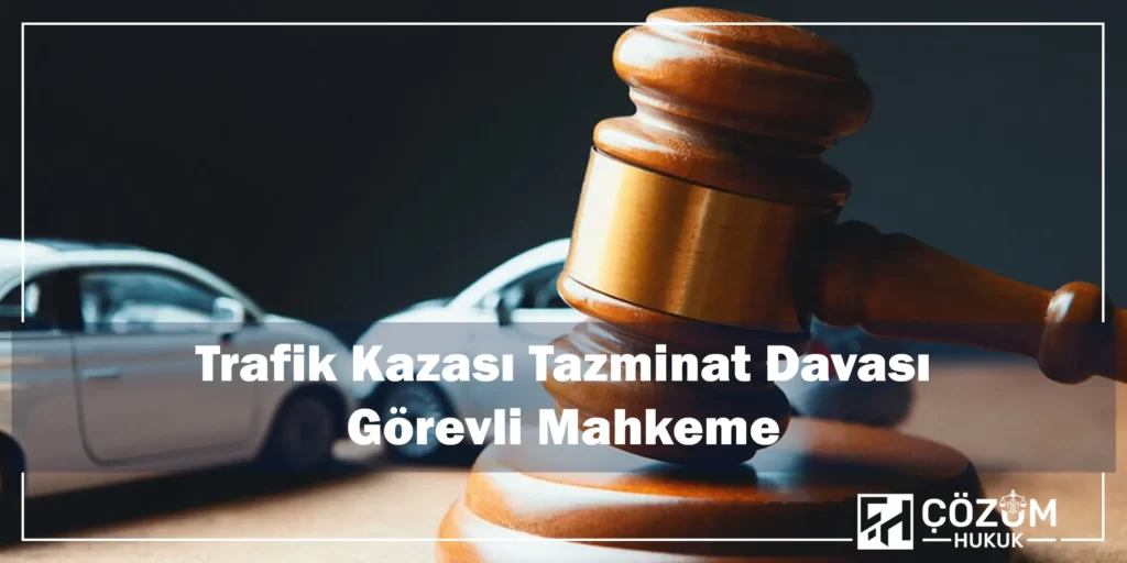 Trafik Kazası Tazminatı Davası 2 Trafik Kazası Tazminat Davası Görevli Mahkeme