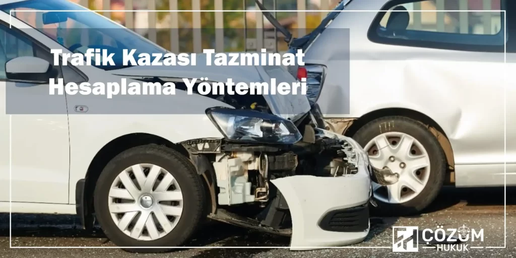 Trafik Kazası Tazminat Hesaplama 1 Trafik Kazası Tazminat Hesaplama Yöntemleri