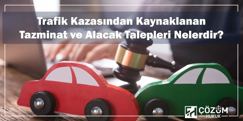 Manisa Trafik Kazası Avukatı 3 Trafik Kazasından Kaynaklanan Tazminat ve Alacak Talepleri Nelerdir?