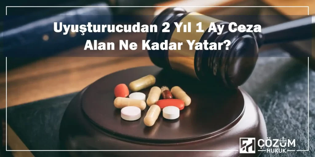 2 Yıl 6 Ay Ceza Aldım Ne Kadar Yatarım? 2 Uyuşturucudan 2 Yıl 1 Ay Ceza Alan Ne Kadar Yatar?