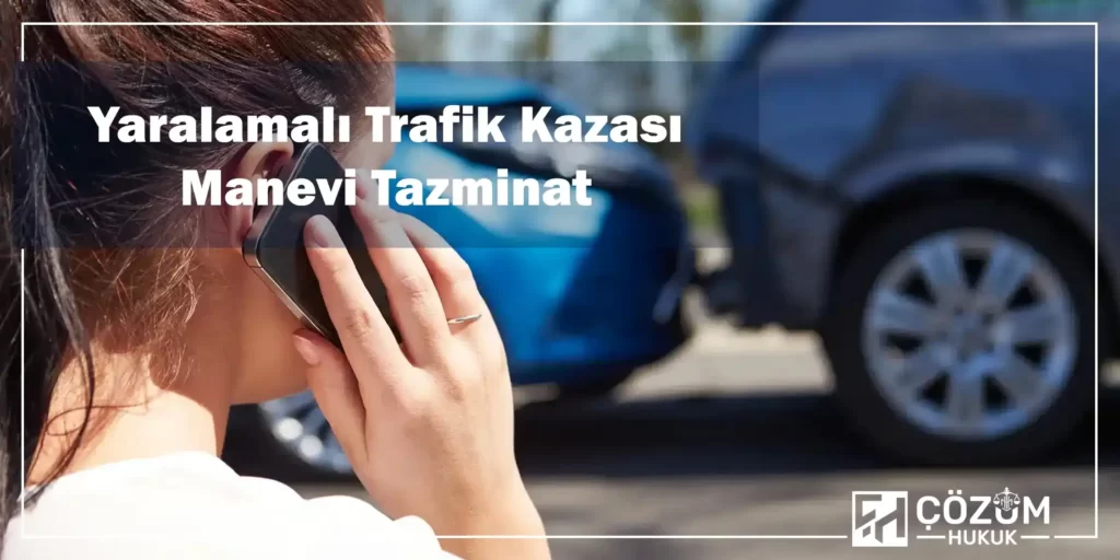 Yaralanmalı Trafik Kazası Tazminat Davası 5 Yaralamalı Trafik Kazası Manevi Tazminat