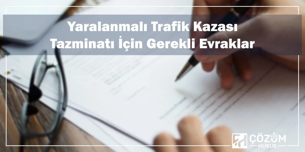 Yaralanmalı Trafik Kazası Tazminat Davası 1 Yaralanmalı Trafik Kazası Tazminatı İçin Gerekli Evraklar
