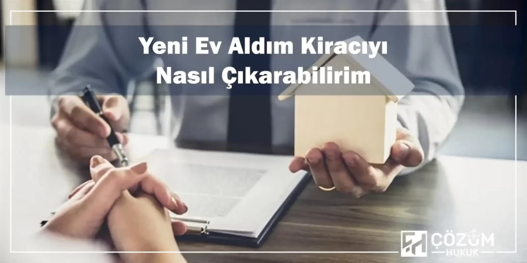 Yeni Ev Aldım Kiracı Evden Çıkmıyor Ne Yapabilirim? 1 Yeni Ev Aldım Kiracıyı Nasıl Çıkarabilirim?