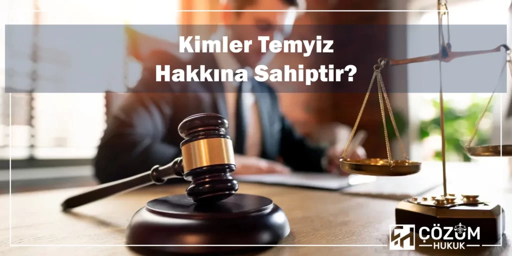 Temyiz Nedir? 2 Kimler Temyiz Hakkına Sahiptir?