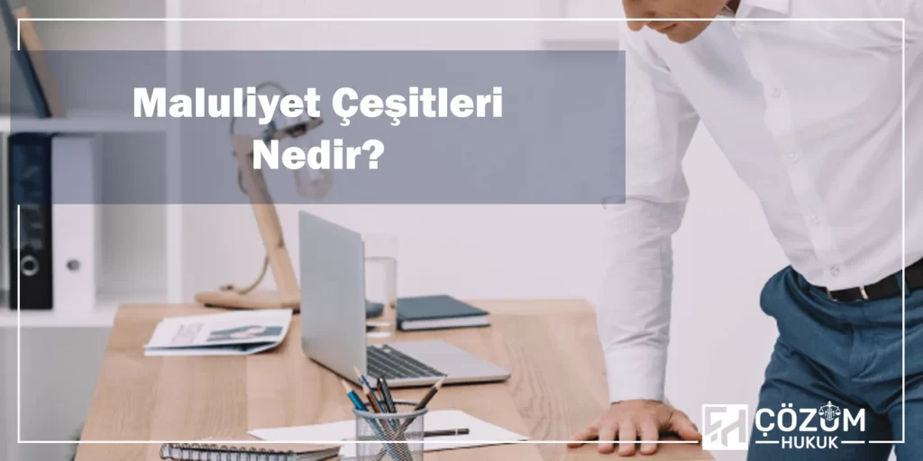 Maluliyet Tazminatı Nedir? 2 Maluliyet Çeşitleri Nedir?