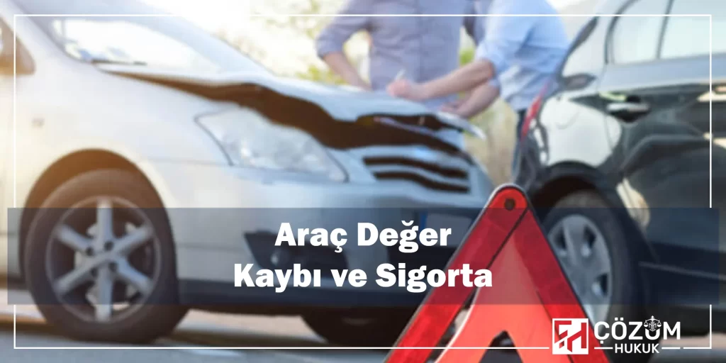 Sigorta Hukuku 7 Araç Değer Kaybı ve Sigorta