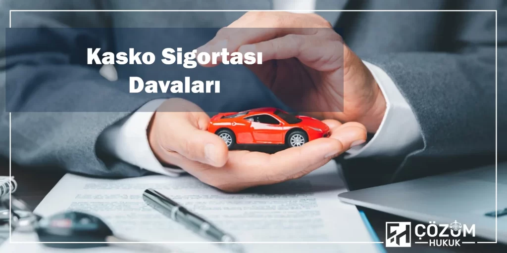 Sigorta Hukuku 5 Kasko Sigortası Davaları
