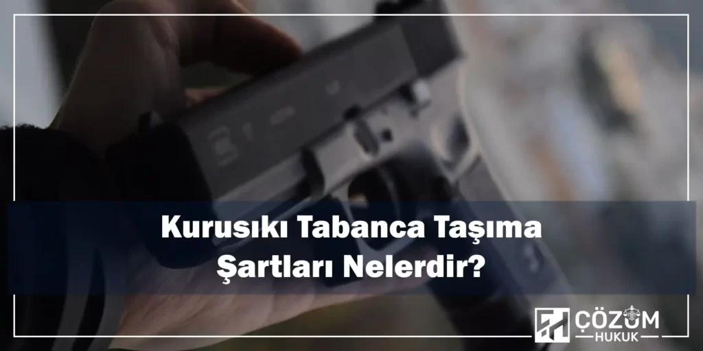 Kurusıkı Tabanca Taşıma Suçu ve Cezası 2 Kurusıkı Tabanca Taşıma Şartları Nelerdir?