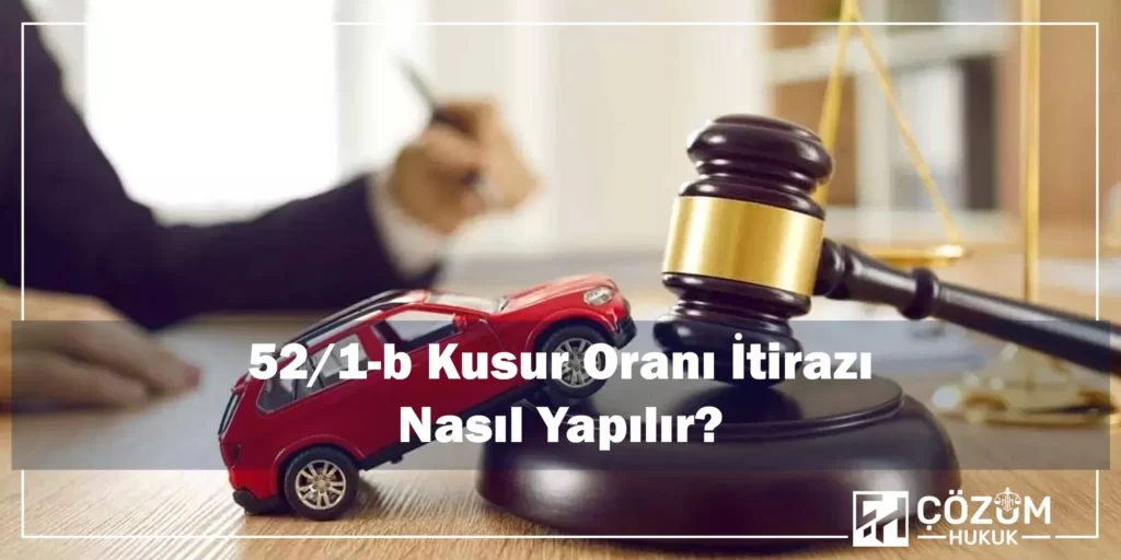 KTK 52/1-b Kusur Oranı Nedir? 3 KTK 52 1 b Kusur Oranı İtirazı Nasıl Yapılır?