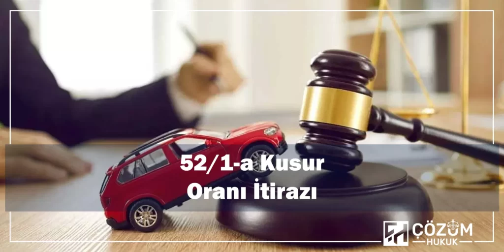KTK 52/1-a Kusur Oranı Nedir? 3 521-a Kusur Oranı İtirazı