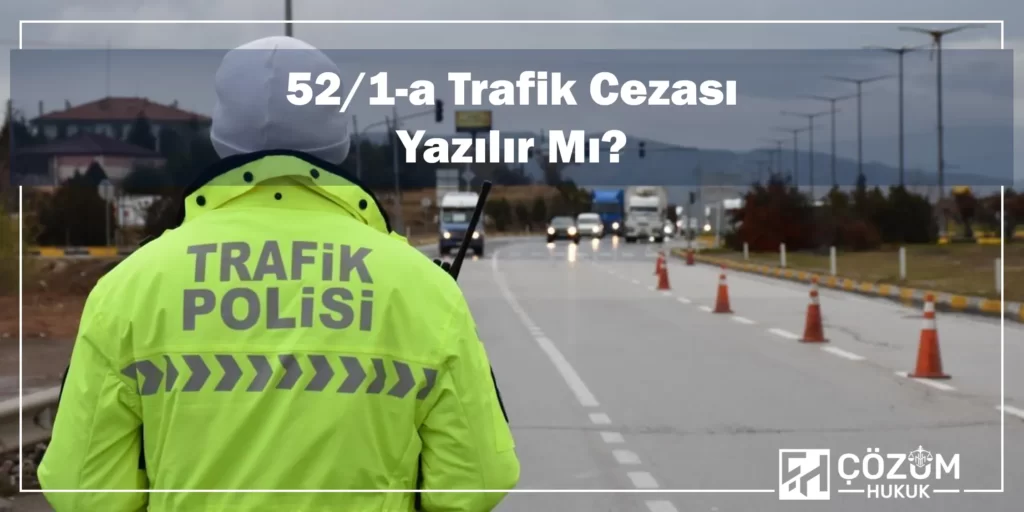 KTK 52/1-a Kusur Oranı Nedir? 4 KTK 52/1-a Trafik Cezası Yazılır Mı?