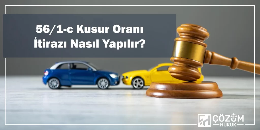 KTK 56/1-c Kusur Oranı Nedir? 2 56 /1-c Kusur Oranı İtirazı Nasıl Yapılır?