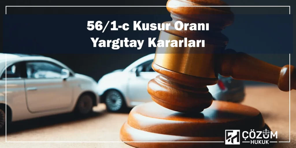 KTK 56/1-c Kusur Oranı Nedir? 4 56 /1-c Kusur Oranı Yargıtay Kararları