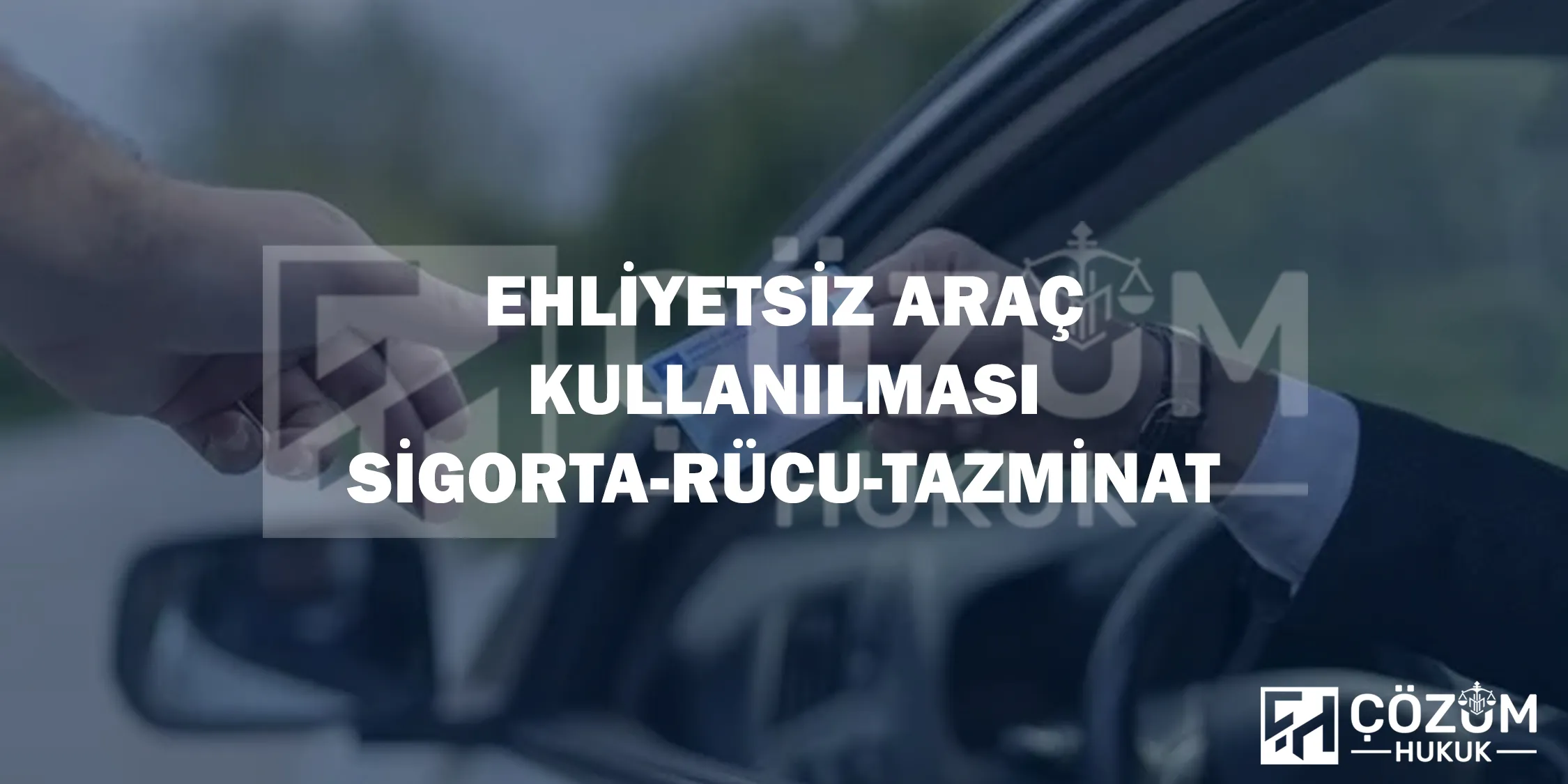 Ehliyetsiz Araç Kullanılması Sigorta - Rücu - Tazminat