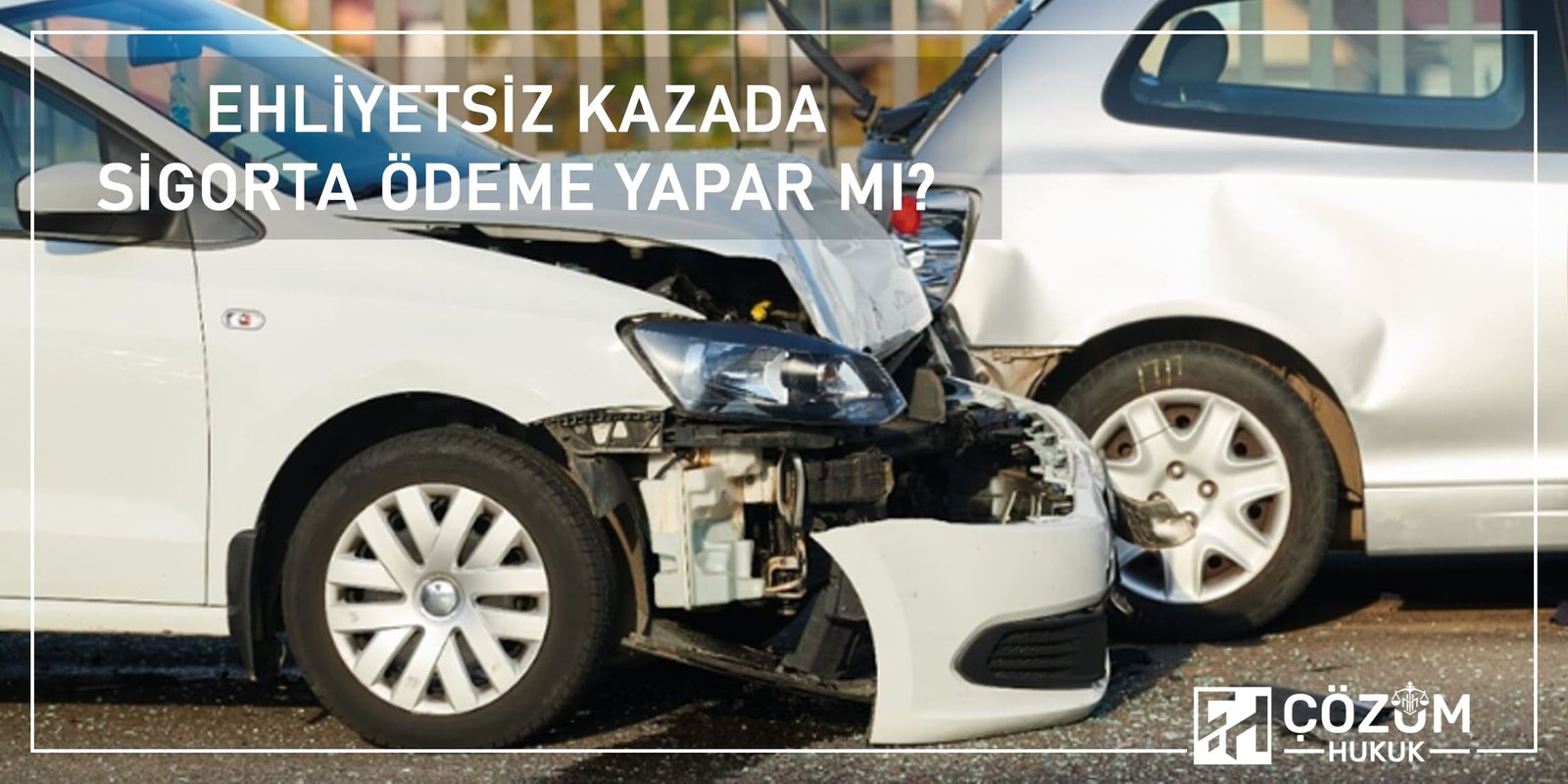 Ehliyetsiz Araç Kullanma, Sigorta, Rücu, Tazminat 2 Ehliyetsiz Kazada Sigorta Ödeme Yapar Mı?