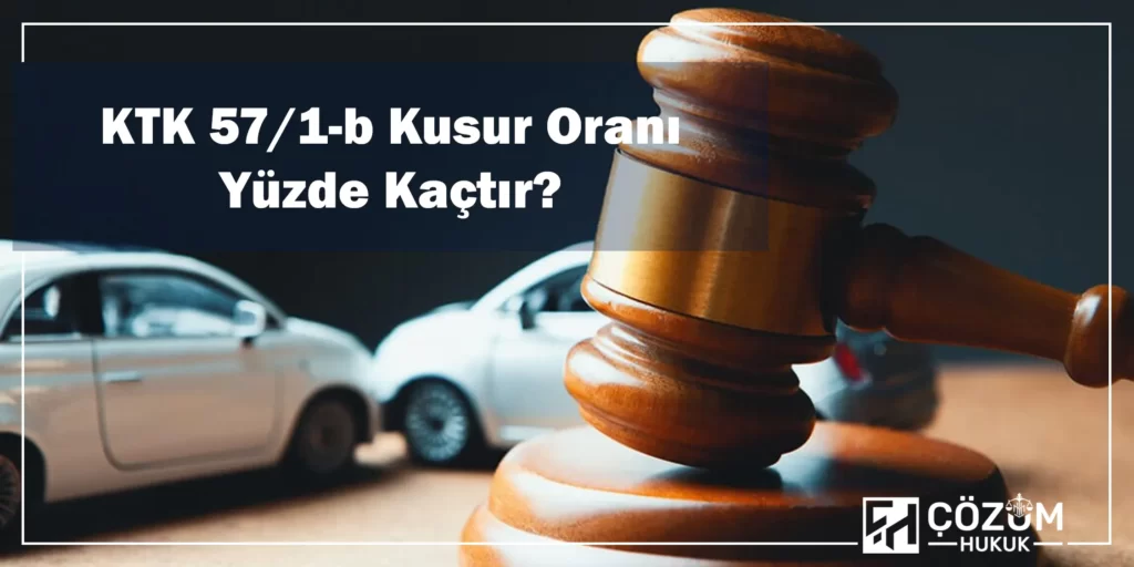 KTK 57/1-b Kapsamında Kusur Oranı 2 KTK 57/1-b Kusur Oranı Yüzde Kaçtır?
