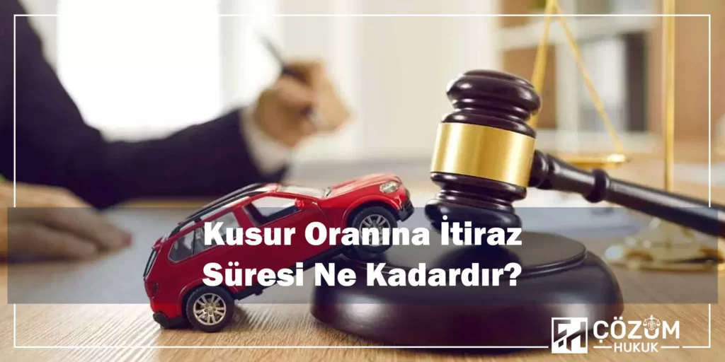 KTK 57/1-b Kapsamında Kusur Oranı 5 57/1-b Kusur Oranına İtiraz Süresi Ne Kadardır?