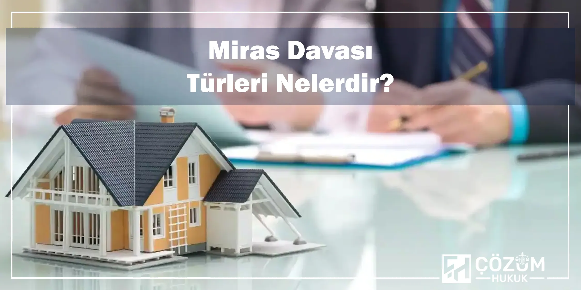 İzmir Miras Avukatı 1 Miras Davası Türleri Nelerdir?