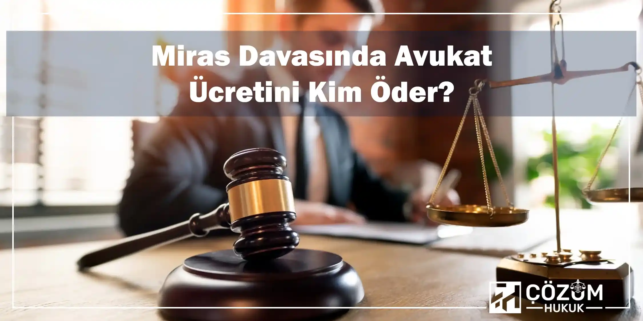 İzmir Miras Avukatı 4 Miras Davasında Avukat Ücretini Kim Öder?