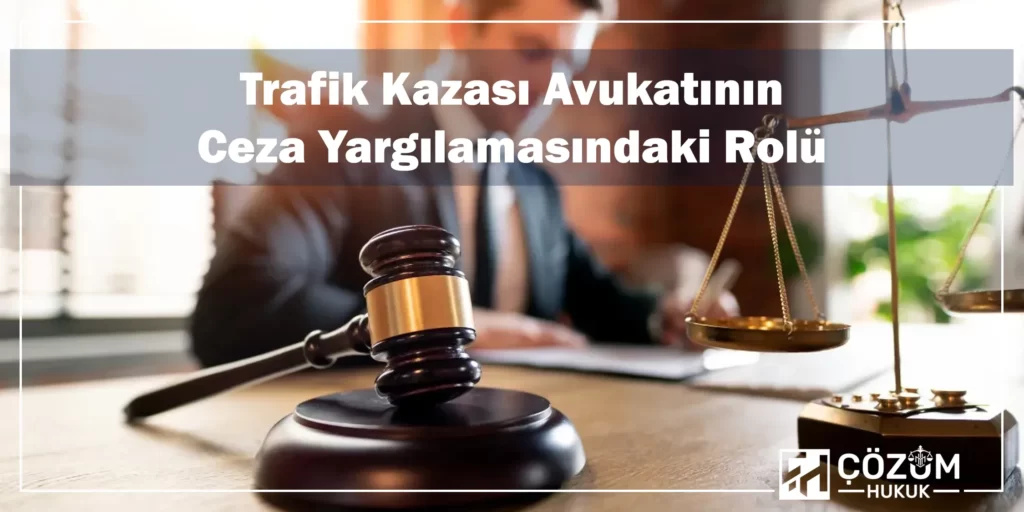 Trafik Kazaları 2 Trafik Kazası Avukatının Ceza Yargılamasındaki Rolü