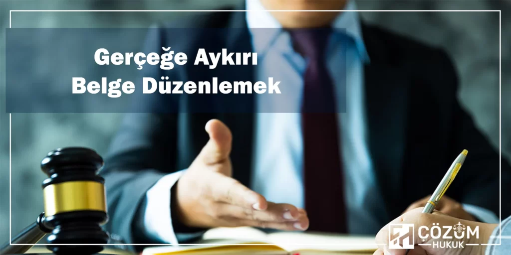 Resmi Belgede Sahtecilik Suçu Ve Cezası 1 Gerçeğe Aykırı Belge Düzenlemek