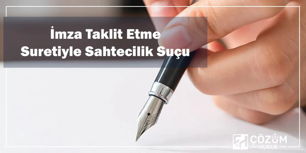Resmi Belgede Sahtecilik Suçu Ve Cezası 7 İmza Taklit Etme Suretiyle Sahtecilik Suçu
