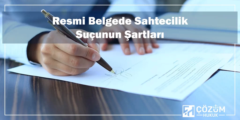 Resmi Belgede Sahtecilik Suçu Ve Cezası 2 Resmi Belgede Sahtecilik Suçunun Şartları
