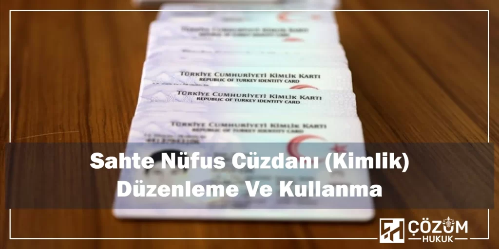 Resmi Belgede Sahtecilik Suçu Ve Cezası 6 Sahte Nüfus Cüzdanı (Kimlik) Düzenleme ve Kullanma