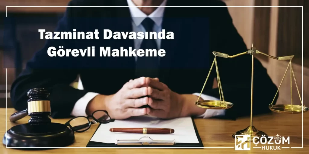 Haksız Tutuklama, Gözaltı, Arama ve El Koyma 4 Tazminat Davasında Görevli Mahkeme